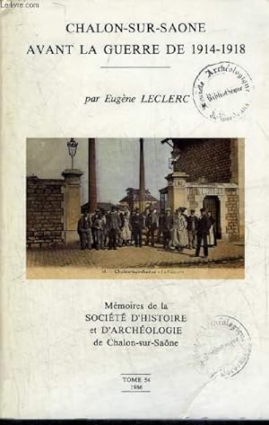Seller image for CHALON SUR SAONE AVANT LA GUERRE DE 1914-1918 - MEMOIRES DE LA SOCIETE D'HISTOIRE ET D'ARCHEOLOGIE DE CHALON SUR SAONE TOME 54 1986. for sale by Le-Livre