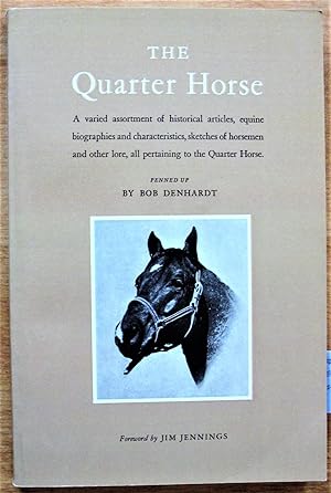 The Quarter Horse. a Varied Assortment of Historical Articles, Equine Biographies and Characteris...