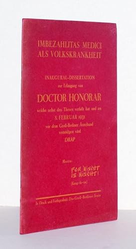 Bild des Verkufers fr Imbezahlitas Medici als Volkskrankheit. Inaugural-Dissertation zur Erlangung von Doctor Honorar welche nebst den Thesen verfat hat und am 8. Februar 1931 vor dem Gro-Berliner rztebund verteidigen wird DRAP. Motto: For nischt is nischt! (Kung-Fu-Tse). Dies Buch dedizierte dem Gro-Berliner rztebund: Hans Pusch. Den Buschschmuck zeichnete: Arthur Hamburger. zum Verkauf von Antiquariat Stefan Wulf