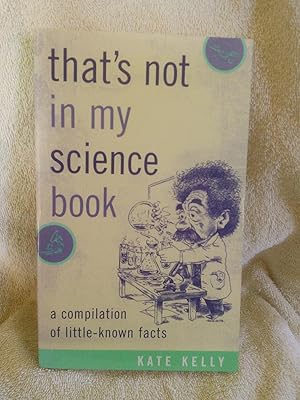 Bild des Verkufers fr That's Not in my Science Book: A Compilation of little-known facts zum Verkauf von Prairie Creek Books LLC.