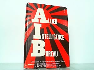 Allied Intelligence Bureau - Our secret Weapon in the War against Japan.
