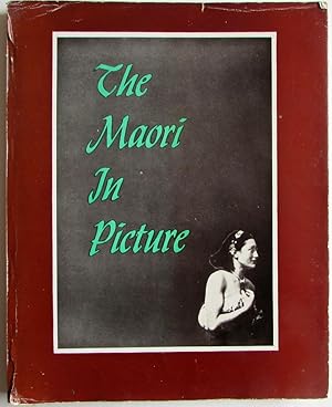 The Maori In Picture A Brief Survey of Maori Life Past and Present