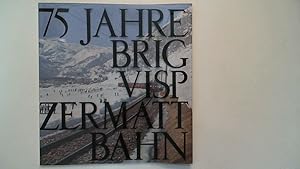 Imagen del vendedor de 75 Jahre Brig-Visp-Zermatt-Bahn. [hrsg. von der Brig-Visp-Zermatt-Bahn. Red.: Ernest Naef] a la venta por Antiquariat Maiwald