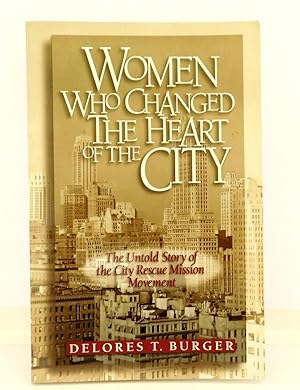 Women Who Changed the Heart of the City: The Untold Story of the City Rescue Mission Movement