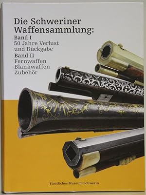 Bild des Verkufers fr Die Schweriner Waffensammlung. 2 Bnde: I. 50 Jahre Verlust und Rckgabe. - II. Fernwaffen. Blankwaffen. Zubehr. zum Verkauf von Antiquariat  Braun