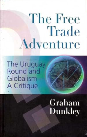 Bild des Verkufers fr The Free Trade Adventure: The Uruguay Round and Globalism-A Critique zum Verkauf von Goulds Book Arcade, Sydney