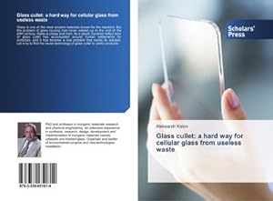 Image du vendeur pour Glass cullet: a hard way for cellular glass from useless waste mis en vente par AHA-BUCH GmbH