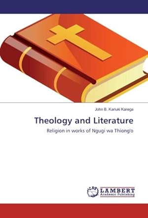 Immagine del venditore per Theology and Literature : Religion in works of Ngugi wa Thiong'o venduto da AHA-BUCH GmbH