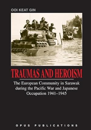 Traumas and Heroism: The European Community in Sarawak during the Pacific War and Japanese Occupa...