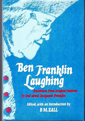 Imagen del vendedor de Ben Franklin Laughing: Anecdotes from Original Sources by and About Benjamin Franklin a la venta por Dorley House Books, Inc.