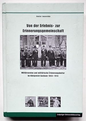 Von der Erlebnis- zur Erinnerungsgemeinschaft. Militärvereine und militärische Erinnerungskultur ...