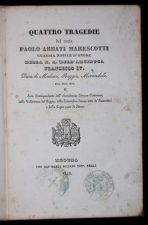 Imagen del vendedor de Quattro tragedie del conte Paolo Abbati Marescotti, Guardia d'Onore della R. A. dell'Arciduca Francesco IV. Duca di Modena, Reggio, Mirandola, ecc. ecc. ecc. e Socio Corrispondente dell'Accademia Etrusca Cortonese, della Valdarnese del Poggio, della a la venta por Studio Bibliografico Antonio Zanfrognini