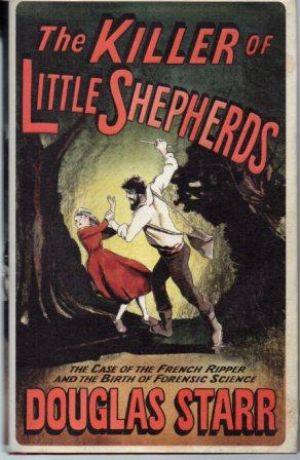 Seller image for THE KILLER OF LITTLE SHEPHERDS The Case of the French Ripper and the Birth of Forensic ScienceThe killer of little shepherds for sale by Loretta Lay Books