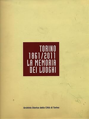 Bild des Verkufers fr Torino 1861- 2011 La memoria dei luoghi zum Verkauf von Librodifaccia