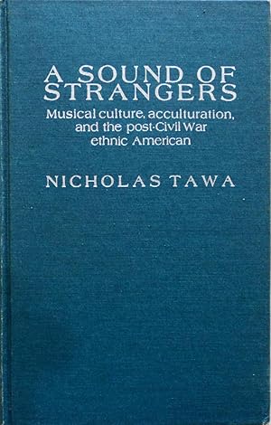 Image du vendeur pour A Sound of Strangers: Musical Culture, Acculturation and the Post-Civil War Ethnic America mis en vente par School Haus Books