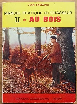 Manuel pratique du chasseur - II - Au bois