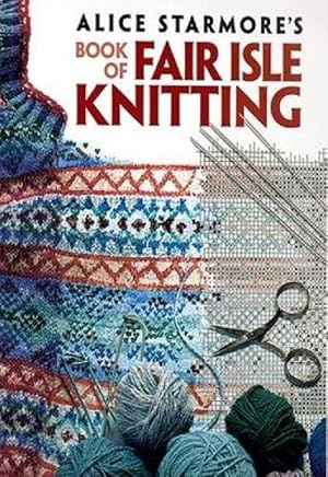 Immagine del venditore per Alice Starmore's Book of Fair Isle Knitting (Paperback) venduto da Grand Eagle Retail