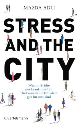 Immagine del venditore per Stress and the City : Warum Stdte uns krank machen. Und warum sie trotzdem gut fr uns sind venduto da AHA-BUCH GmbH