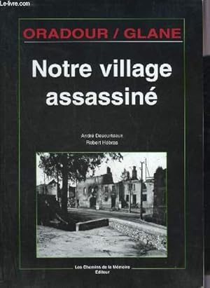 Bild des Verkufers fr NOTRE VILLAGE ASSASSINE - ORADOUR SUR GLANE. zum Verkauf von Le-Livre