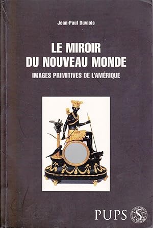 Seller image for Le miroir du Nouveau Monde. Images primitives de l'Amrique. for sale by Librairie  la bonne occasion