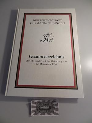 Burschenschaft Germania Tübingen - Gesamtverzeichnis der Mitglieder seit der Gründung am 12. Deze...