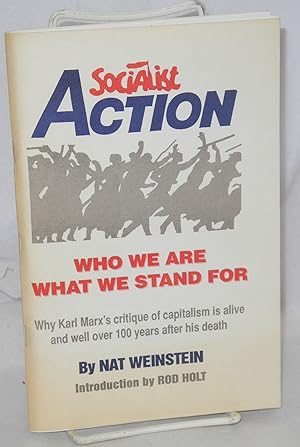 Seller image for Socialist Action: who we are, what we stand for. Why Karl Marx's critique of capitalism is alive and well over 100 years after his death. Introduction by Rod Holt for sale by Bolerium Books Inc.