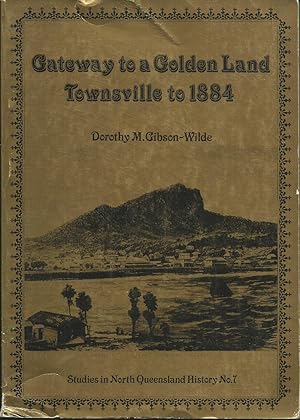 Seller image for Gateway to a Golden Land: Townsville to 1884. [Studies in North Queensland History No. 7] for sale by Good Reading Secondhand Books