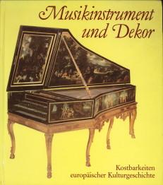 Musikinstrument und Dekor. Kostbarkeiten europäischer Kulturgeschichte