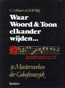 Seller image for Waar toon & woord elkander wijden. 30 Meesterwerken der geloofsmuziek for sale by Antiquariaat Parnassos vof