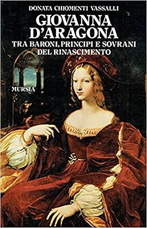 Imagen del vendedor de Giovanna d'Aragona tra baroni, principi e sovrani del Rinascimento a la venta por Libro Co. Italia Srl