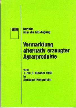Bild des Verkufers fr Bericht ber die AID-Tagung Vermarktung alternativ erzeugter Agrarprodukte vom 1. bis 3. Oktober 1986 in Stuttgart-Hohenheim. zum Verkauf von Buchversand Joachim Neumann