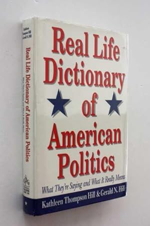 Seller image for Real Life Dictionary of American Politics: What They're Saying and What It Really Means for sale by Cover to Cover Books & More