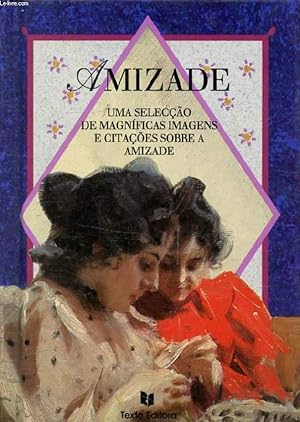 Seller image for AMIZADE, Uma Seleco de Magnificas Imagens e Citaes Sobre a Amizade for sale by Le-Livre