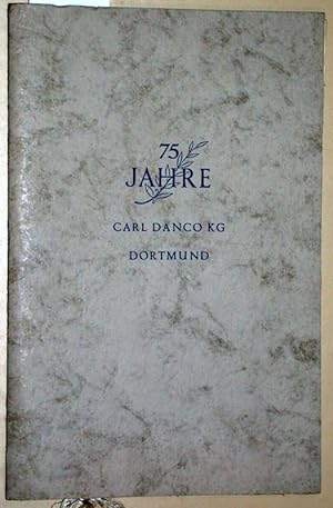 75 Jahre. Festschrift zum 75jährigen Bestehen der Carl Danco KG Dortmund. Im Oktober 1955. (Widmu...