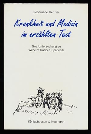 Krankheit und Medizin im erzählten Text : Eine Untersuchung zu Wilhelm Raabes Spätwerk.