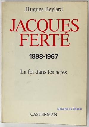 Jacques Ferté 1898-1967 La foi dans les actes