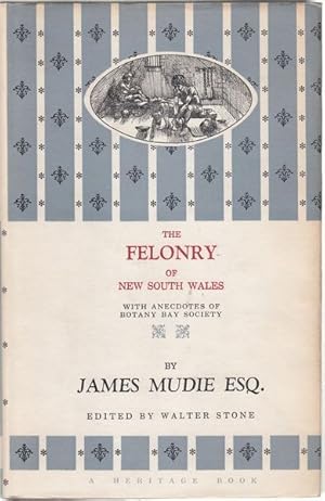 Imagen del vendedor de The Felonry of New South Wales. Being a Faithful Picture of the Real Romance of Life in Botany Bay with Anecdotes of Botany Bay Society and a Plan of Sydney. Edited by Walter Stone. a la venta por Time Booksellers