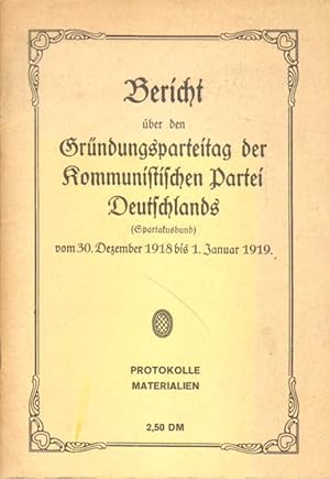 Bild des Verkufers fr Bericht ber den Grndungsparteitag der Kommunistischen Partei Deutschlands (Spartakusbund) vom 30. Dezember 1918 bis 1. Januar 1919. zum Verkauf von Versandantiquariat Boller