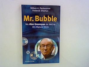 Bild des Verkäufers für Mr. Bubble: Wie Alan Greenspan die Welt an den Abgrund führte zum Verkauf von ANTIQUARIAT FÖRDEBUCH Inh.Michael Simon