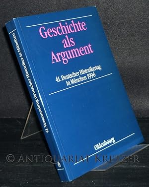 Bild des Verkufers fr Geschichte als Argument. 41. Deutscher Historikertag in Mnchen, 17. bis 20. September 1996, Berichtsband. Herausgegeben im Auftrag des Verbandes der Historiker Deutschlands e.V. von Stefan Weinfurter und Frank Martin Siefarth. zum Verkauf von Antiquariat Kretzer