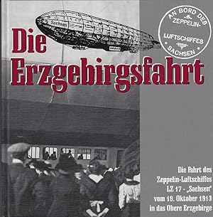 Die Erzgebirgsfahrt. Die Fahrt des Zeppelin-Luftschiffes LZ 17 "Sachsen" ins Obere Erzgebirge vom...