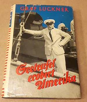 Seeteufel erobert Amerika! Kaperfahrten auf Herzen von Felix Graf v. Luckner. Neuausgabe 1955. De...