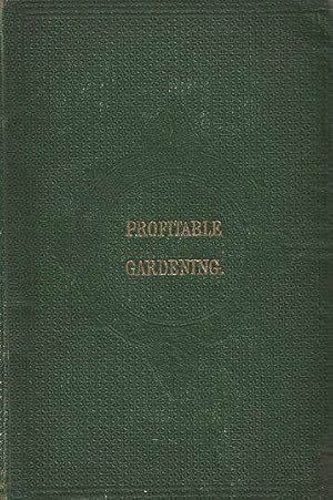 Bild des Verkufers fr Profitable Gardening; A practical guide to the culture of vegtables, fruits, other useful out-door garden products; intended for the use of amateurs, gentlemen s gardeners, allottees, and growers for market. zum Verkauf von C. Arden (Bookseller) ABA