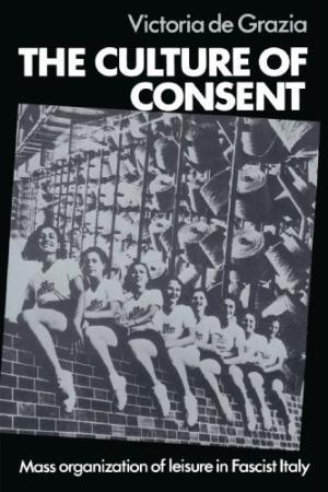 The Culture of Consent: Mass Organisation of Leisure in Fascist Italy (Paperback)