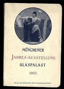 Offizieller Katalog der Münchener Jahres-Ausstellung 1902 im KGL. Glaspalast.