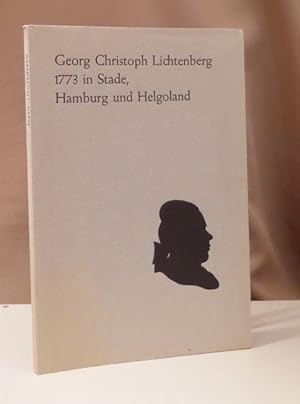 Seller image for Georg Christoph Lichtenberg 1773 in Stade, Hamburg und Helgoland. Eine Studie. for sale by Dieter Eckert