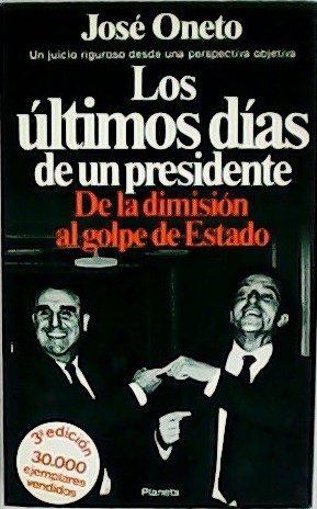 Imagen del vendedor de Los ltimos das de un presidente. De la dimisin al golpe de Estado. a la venta por Librera y Editorial Renacimiento, S.A.