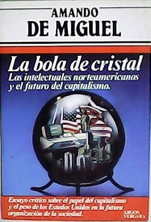 Bild des Verkufers fr La bola de cristal. Los intelectuales norteamericanos y el futuro del capitalismo. zum Verkauf von Librera y Editorial Renacimiento, S.A.