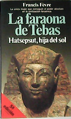 Imagen del vendedor de La faraona de Tebas. Hatsepsut, hija del sol. Traduccin de Josefina Guerrero. a la venta por Librera y Editorial Renacimiento, S.A.