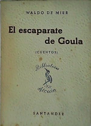 Imagen del vendedor de El escaparate de Goula. Cuentos. a la venta por Librería y Editorial Renacimiento, S.A.